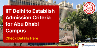 IIT Delhi to Establish Admission Criteria for Abu Dhabi Campus; Check Details Here